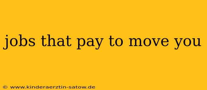 jobs that pay to move you