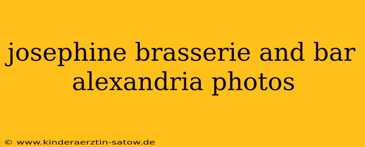 josephine brasserie and bar alexandria photos
