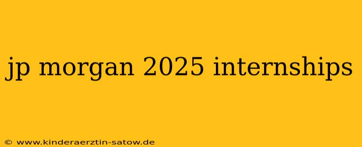 jp morgan 2025 internships