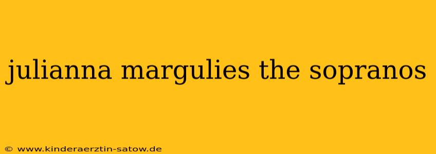 julianna margulies the sopranos