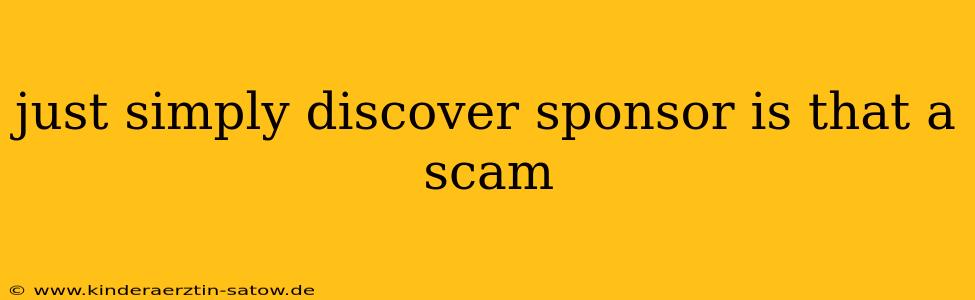 just simply discover sponsor is that a scam
