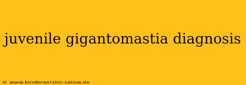 juvenile gigantomastia diagnosis