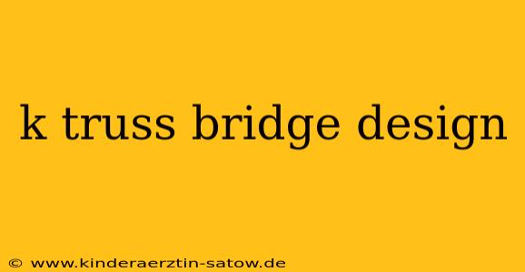 k truss bridge design