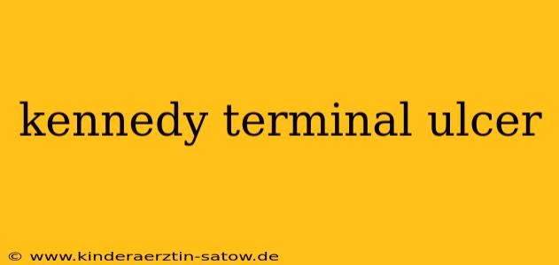 kennedy terminal ulcer
