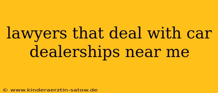 lawyers that deal with car dealerships near me