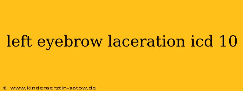 left eyebrow laceration icd 10