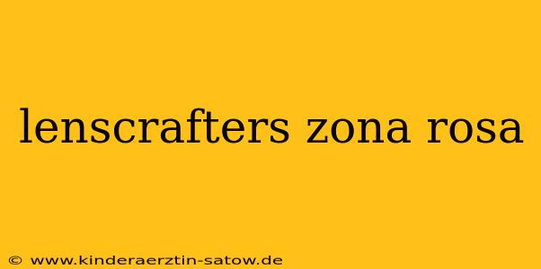 lenscrafters zona rosa