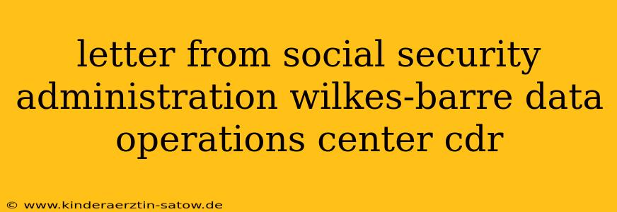 letter from social security administration wilkes-barre data operations center cdr