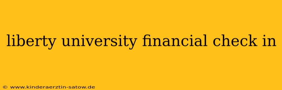 liberty university financial check in