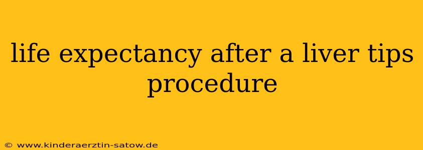 life expectancy after a liver tips procedure