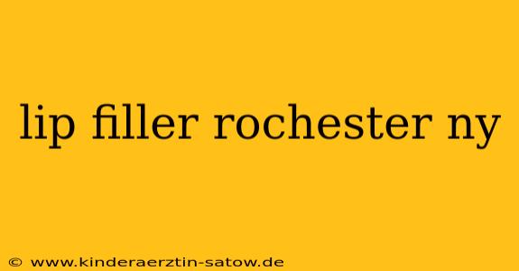 lip filler rochester ny