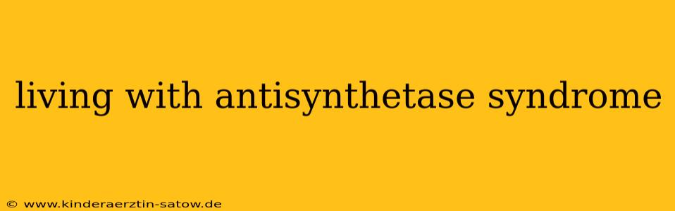 living with antisynthetase syndrome