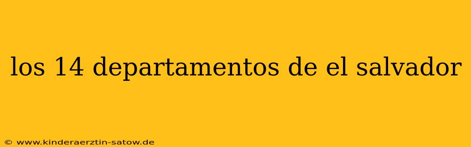 los 14 departamentos de el salvador