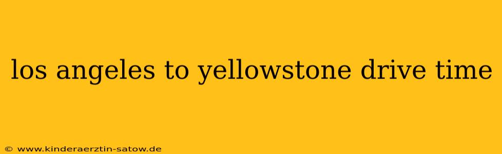 los angeles to yellowstone drive time