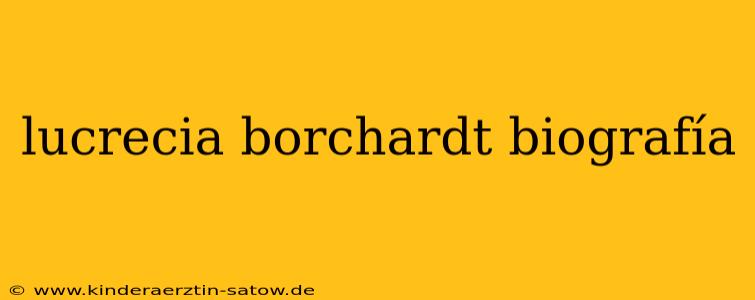lucrecia borchardt biografía