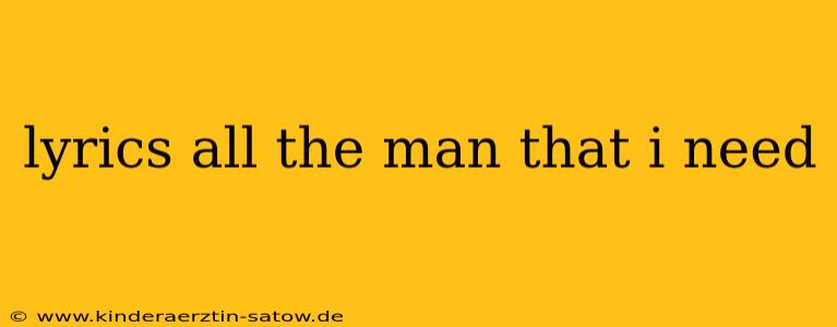 lyrics all the man that i need