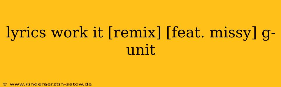 lyrics work it [remix] [feat. missy] g-unit