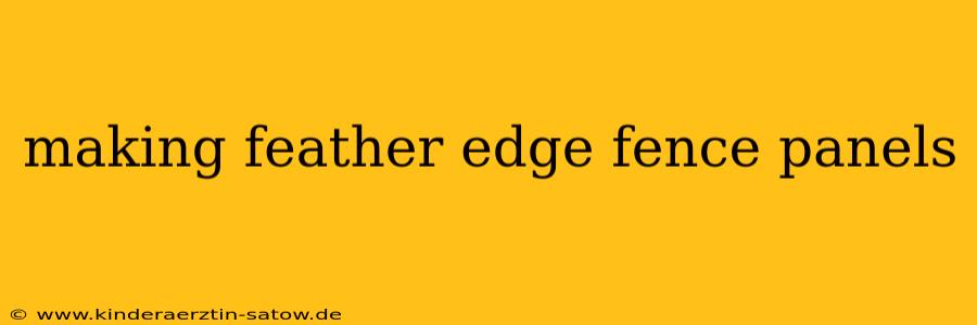 making feather edge fence panels