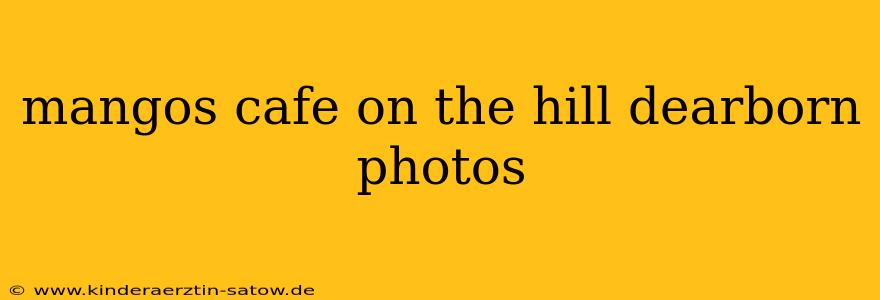 mangos cafe on the hill dearborn photos