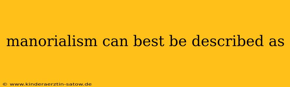 manorialism can best be described as
