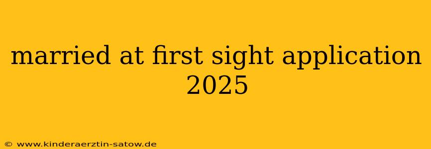 married at first sight application 2025