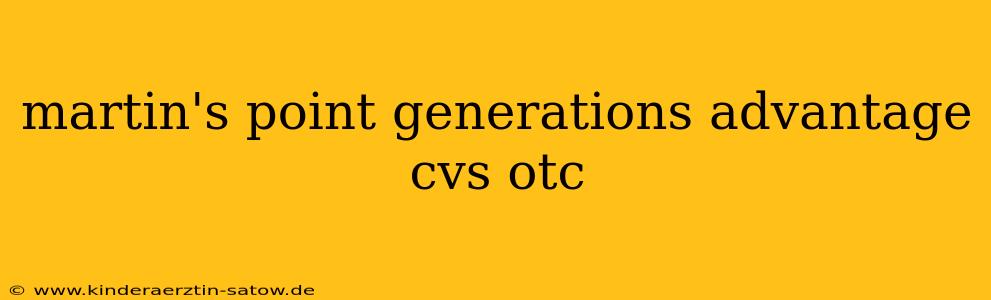 martin's point generations advantage cvs otc