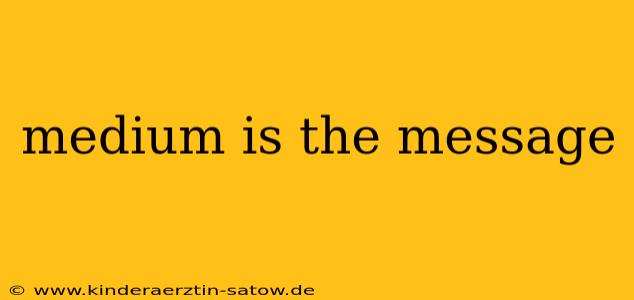 medium is the message
