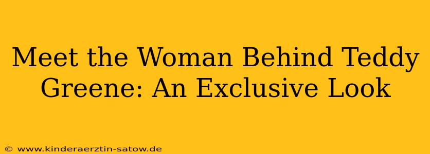 Meet the Woman Behind Teddy Greene: An Exclusive Look