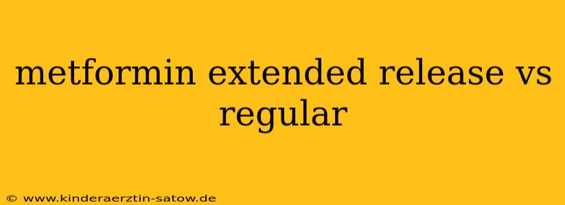 metformin extended release vs regular
