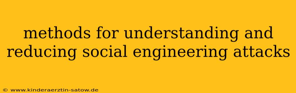 methods for understanding and reducing social engineering attacks