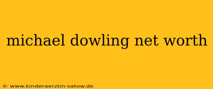 michael dowling net worth