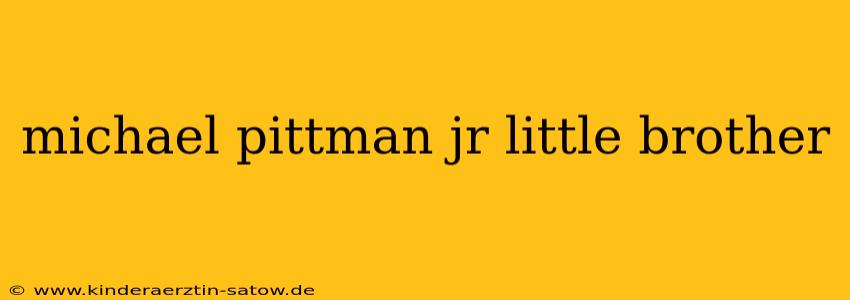 michael pittman jr little brother