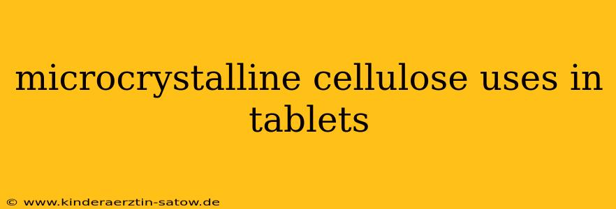microcrystalline cellulose uses in tablets