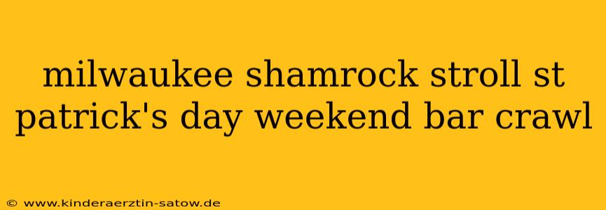 milwaukee shamrock stroll st patrick's day weekend bar crawl