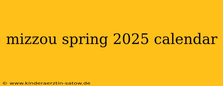 mizzou spring 2025 calendar
