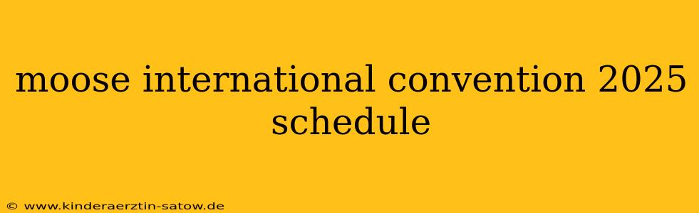 moose international convention 2025 schedule