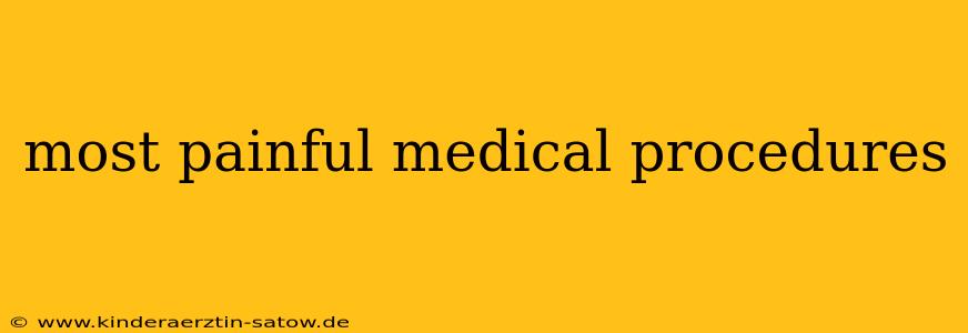 most painful medical procedures