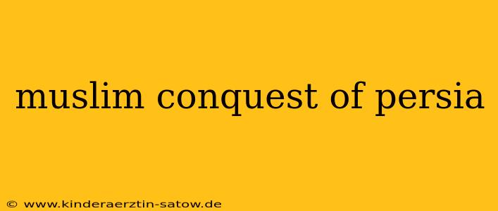 muslim conquest of persia
