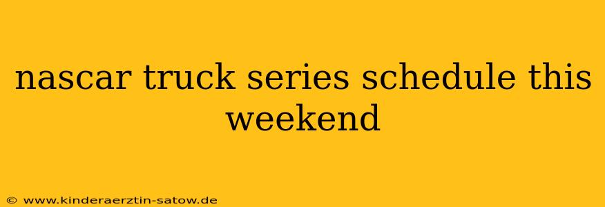 nascar truck series schedule this weekend
