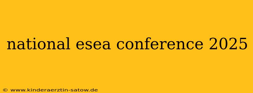 national esea conference 2025