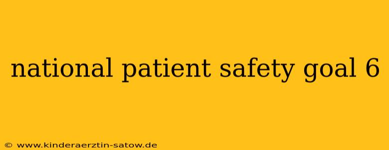 national patient safety goal 6