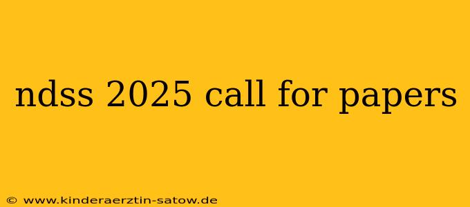 ndss 2025 call for papers