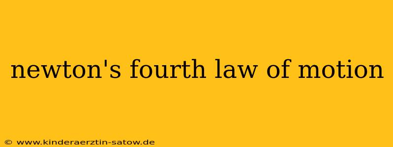 newton's fourth law of motion
