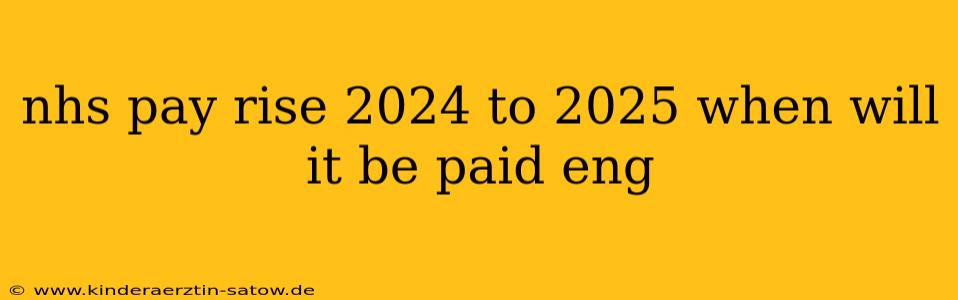 nhs pay rise 2024 to 2025 when will it be paid eng