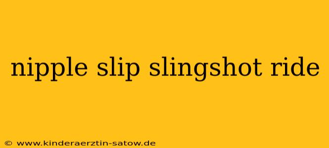 nipple slip slingshot ride