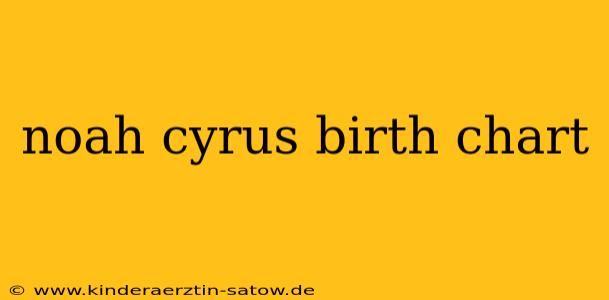 noah cyrus birth chart