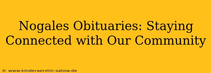 Nogales Obituaries: Staying Connected with Our Community