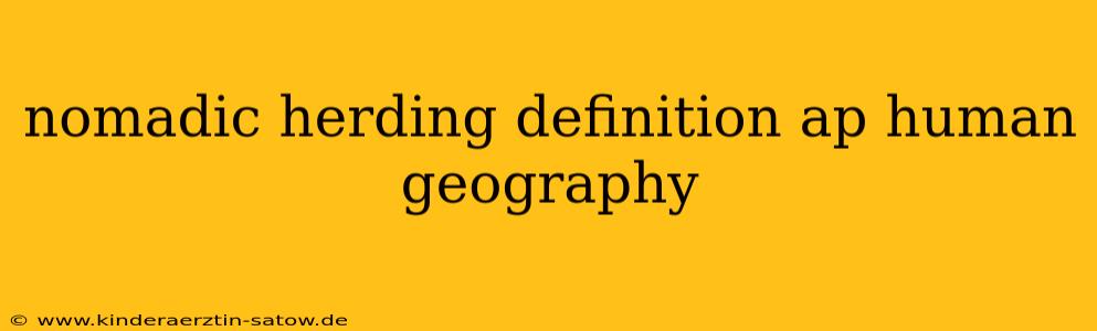 nomadic herding definition ap human geography