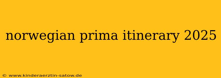 norwegian prima itinerary 2025