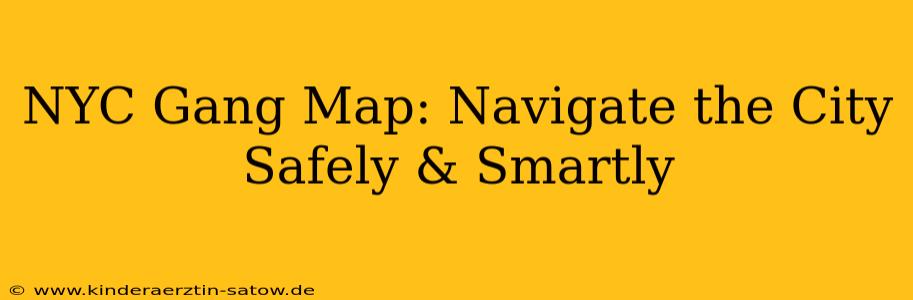 NYC Gang Map: Navigate the City Safely & Smartly